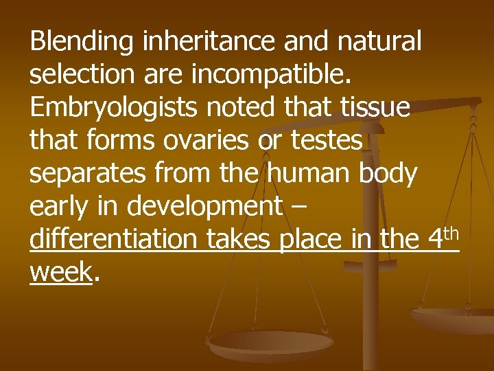 Blending inheritance and natural selection are incompatible. Embryologists noted that tissue that forms ovaries