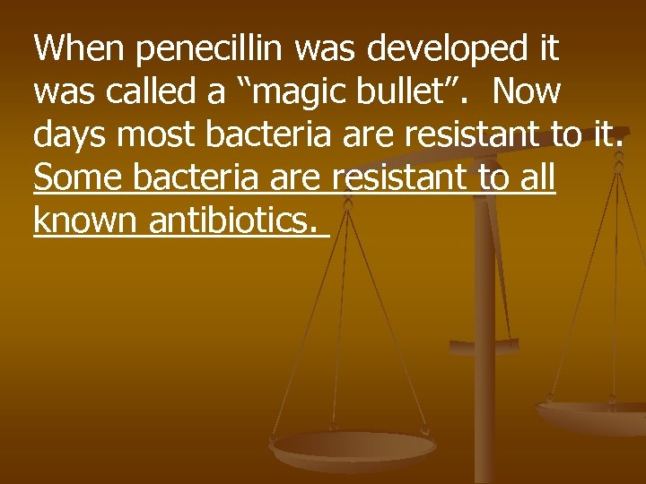 When penecillin was developed it was called a “magic bullet”. Now days most bacteria