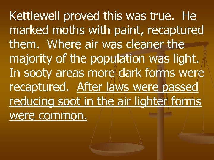 Kettlewell proved this was true. He marked moths with paint, recaptured them. Where air