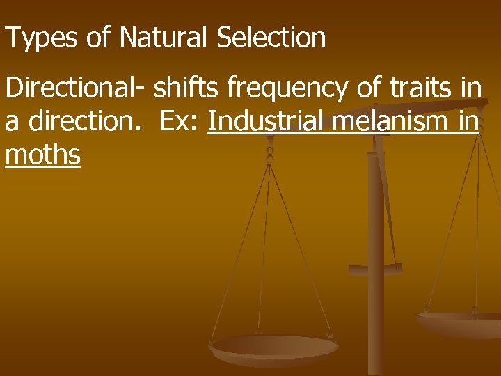 Types of Natural Selection Directional- shifts frequency of traits in a direction. Ex: Industrial