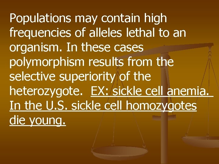 Populations may contain high frequencies of alleles lethal to an organism. In these cases