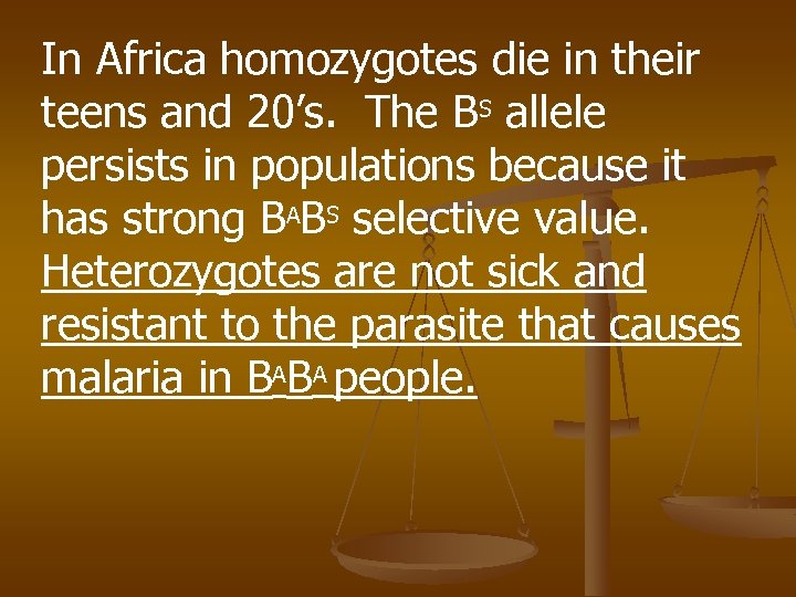 In Africa homozygotes die in their teens and 20’s. The BS allele persists in
