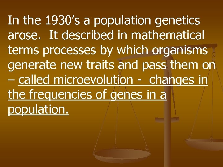 In the 1930’s a population genetics arose. It described in mathematical terms processes by