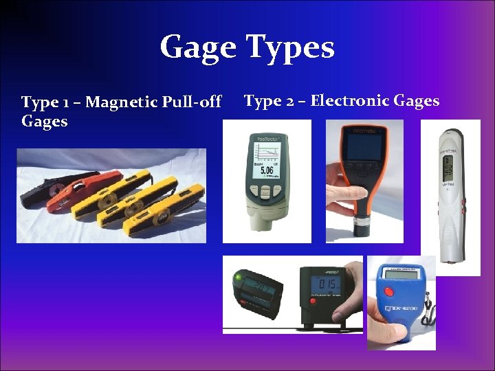 Gage Types Type 1 – Magnetic Pull-off Gages Type 2 – Electronic Gages 