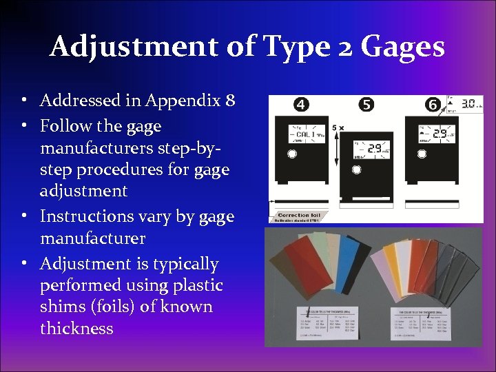 Adjustment of Type 2 Gages • Addressed in Appendix 8 • Follow the gage