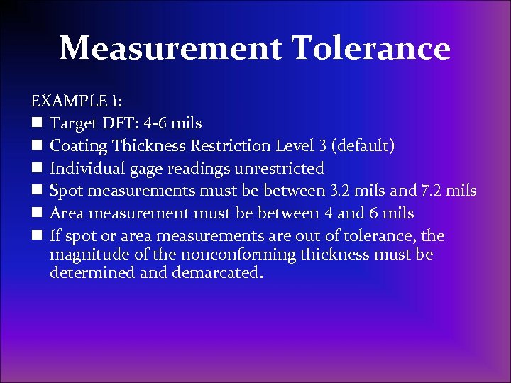 Measurement Tolerance EXAMPLE 1: n Target DFT: 4 -6 mils n Coating Thickness Restriction