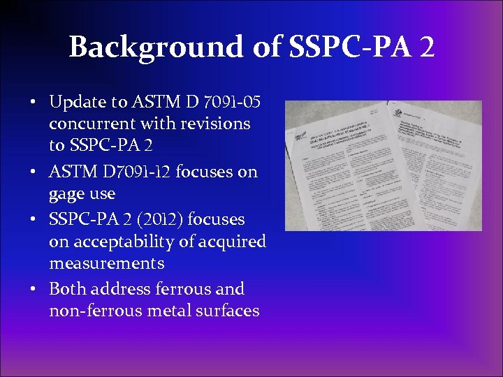 Background of SSPC-PA 2 • Update to ASTM D 7091 -05 concurrent with revisions