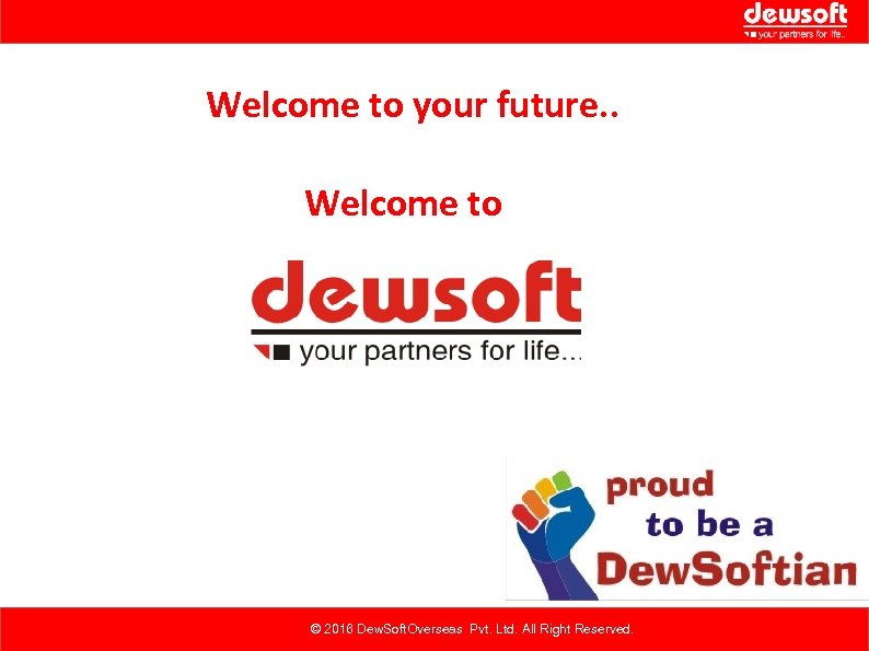 Welcome to your future. . Welcome to © 2016 Dew. Soft. Overseas Pvt. Ltd.