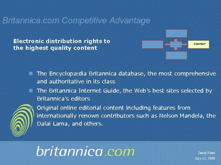 Britannica. com Competitive Advantage Electronic distribution rights to the highest quality content CONTENT n