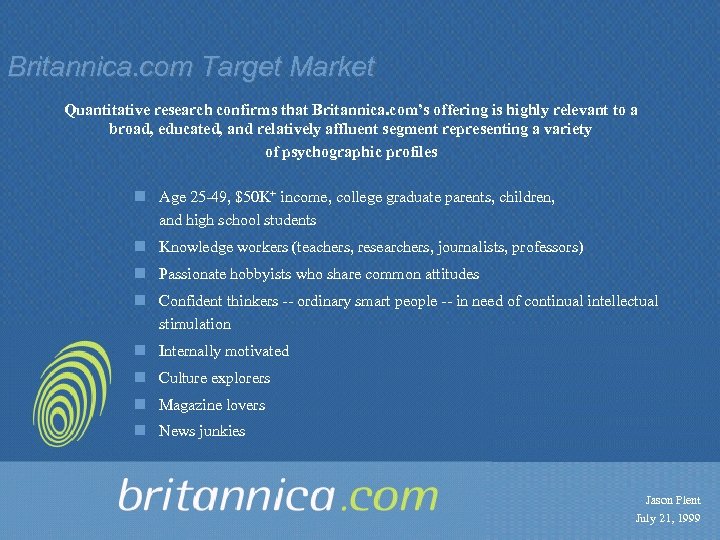 Britannica. com Target Market Quantitative research confirms that Britannica. com’s offering is highly relevant
