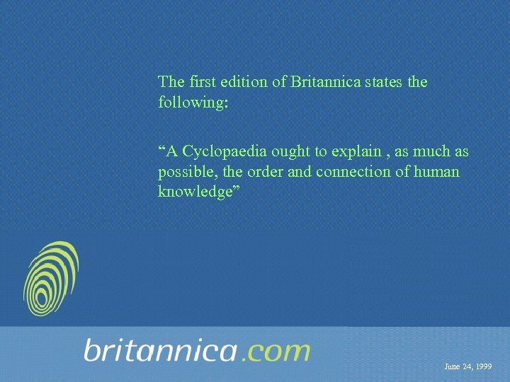 The first edition of Britannica states the following: “A Cyclopaedia ought to explain ,