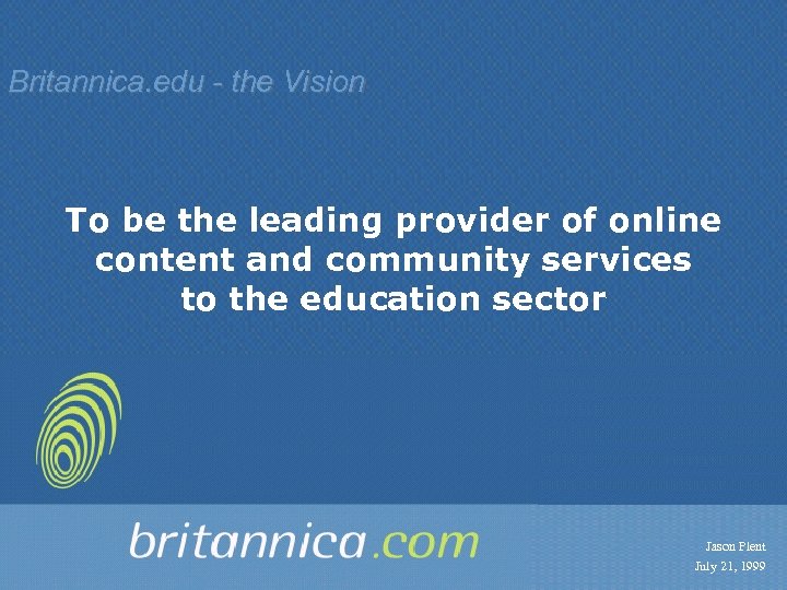 Britannica. edu - the Vision To be the leading provider of online content and