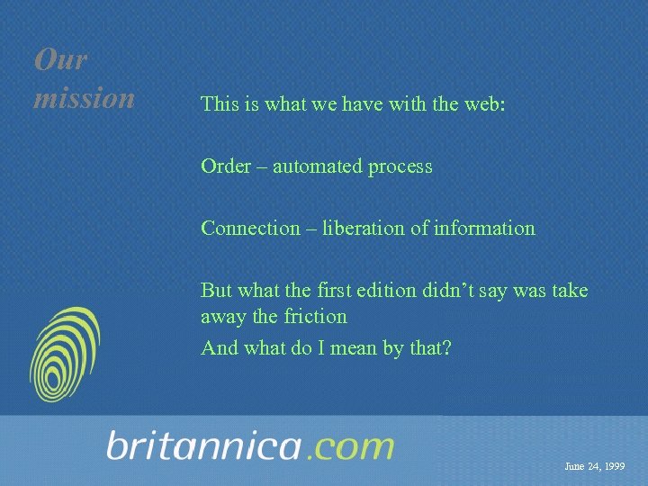 Our mission This is what we have with the web: Order – automated process