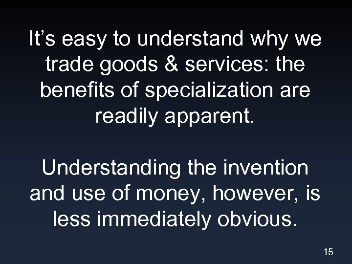 It’s easy to understand why we trade goods & services: the benefits of specialization