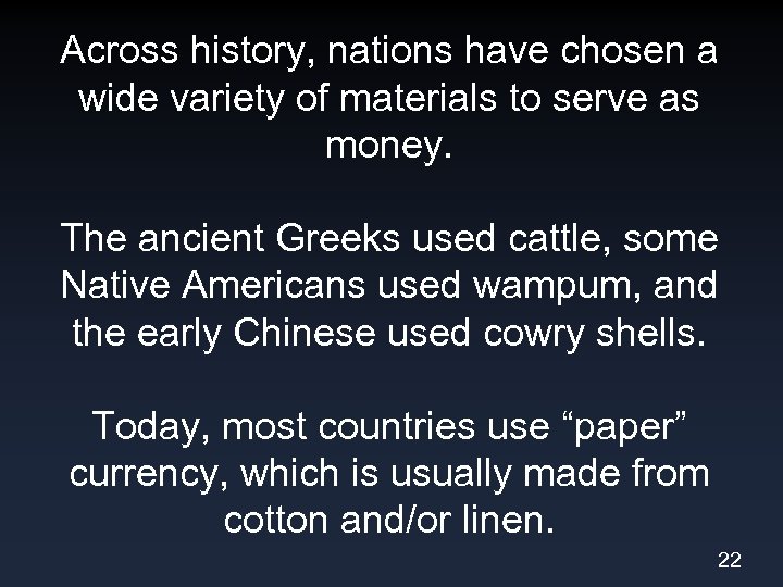 Across history, nations have chosen a wide variety of materials to serve as money.