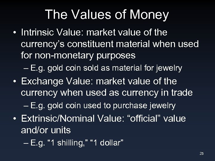 The Values of Money • Intrinsic Value: market value of the currency’s constituent material