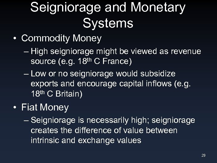 Seigniorage and Monetary Systems • Commodity Money – High seigniorage might be viewed as