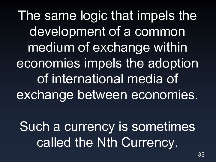 The same logic that impels the development of a common medium of exchange within