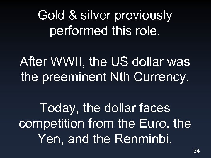 Gold & silver previously performed this role. After WWII, the US dollar was the