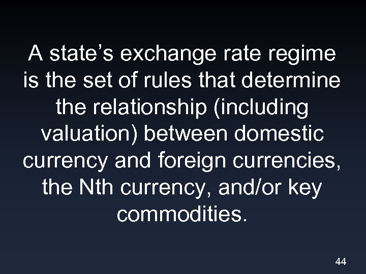 A state’s exchange rate regime is the set of rules that determine the relationship