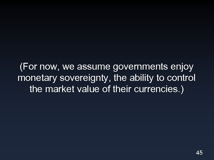 (For now, we assume governments enjoy monetary sovereignty, the ability to control the market
