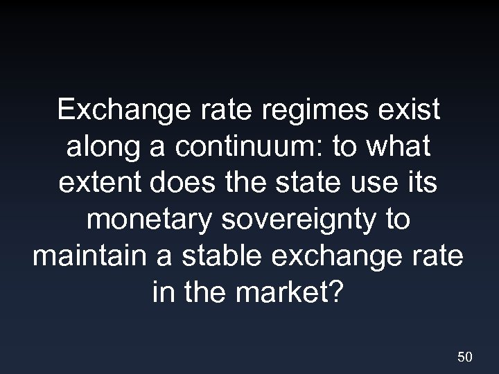 Exchange rate regimes exist along a continuum: to what extent does the state use