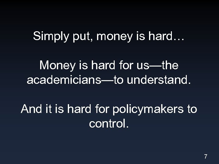 Simply put, money is hard… Money is hard for us—the academicians—to understand. And it