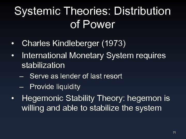 Systemic Theories: Distribution of Power • Charles Kindleberger (1973) • International Monetary System requires