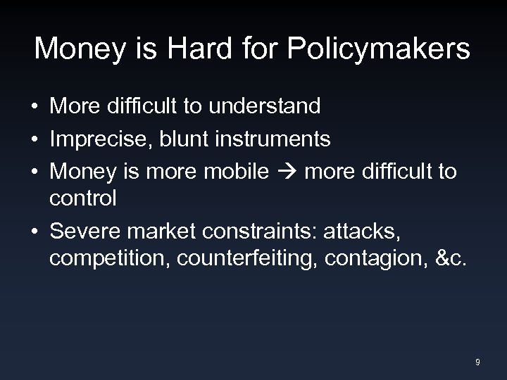 Money is Hard for Policymakers • More difficult to understand • Imprecise, blunt instruments