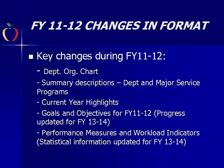 FY 11 -12 CHANGES IN FORMAT n Key changes during FY 11 -12: -