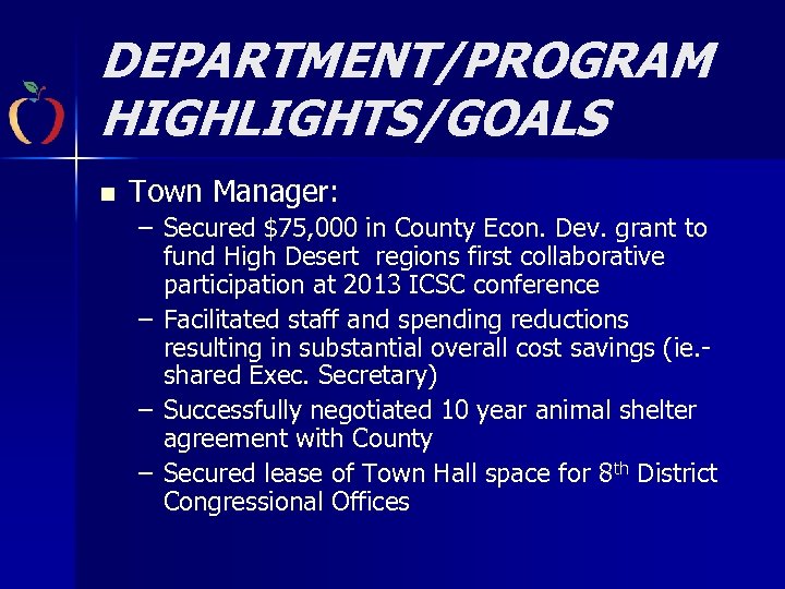 DEPARTMENT/PROGRAM HIGHLIGHTS/GOALS n Town Manager: – Secured $75, 000 in County Econ. Dev. grant