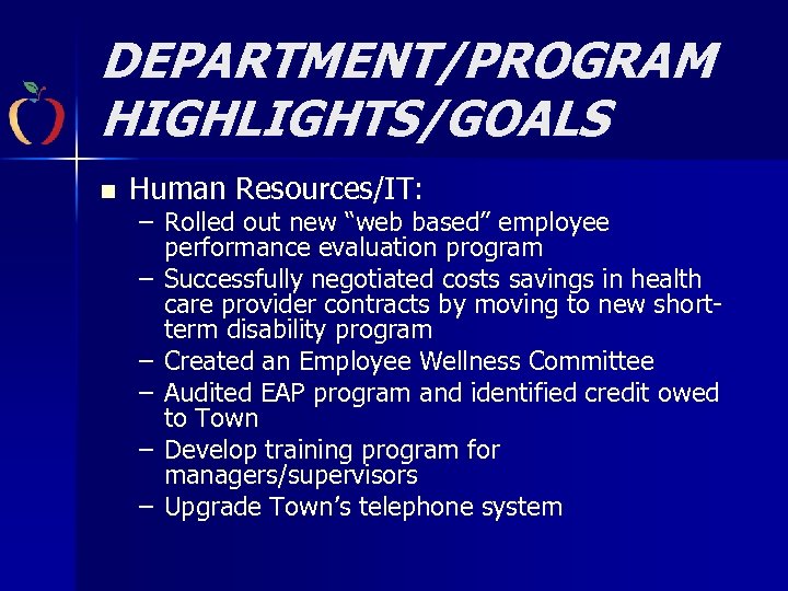 DEPARTMENT/PROGRAM HIGHLIGHTS/GOALS n Human Resources/IT: – Rolled out new “web based” employee performance evaluation