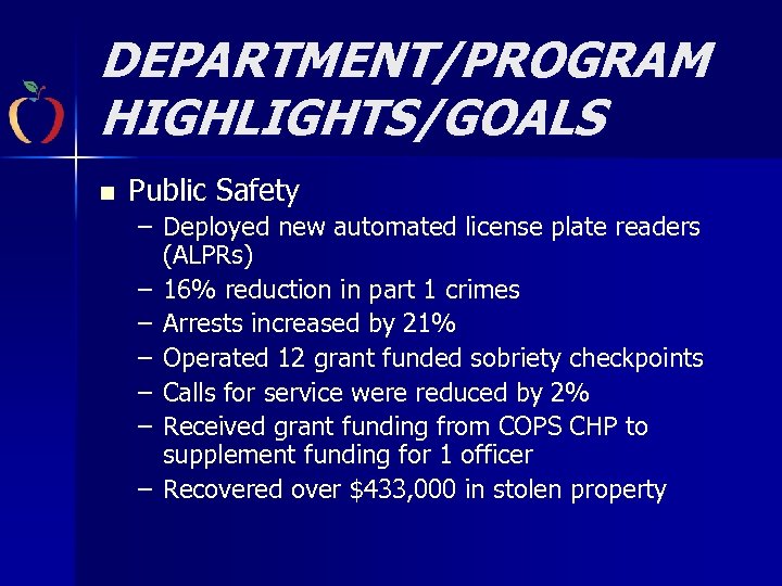 DEPARTMENT/PROGRAM HIGHLIGHTS/GOALS n Public Safety – Deployed new automated license plate readers (ALPRs) –