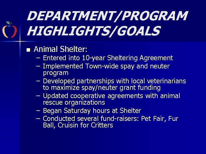 DEPARTMENT/PROGRAM HIGHLIGHTS/GOALS n Animal Shelter: – Entered into 10 -year Sheltering Agreement – Implemented