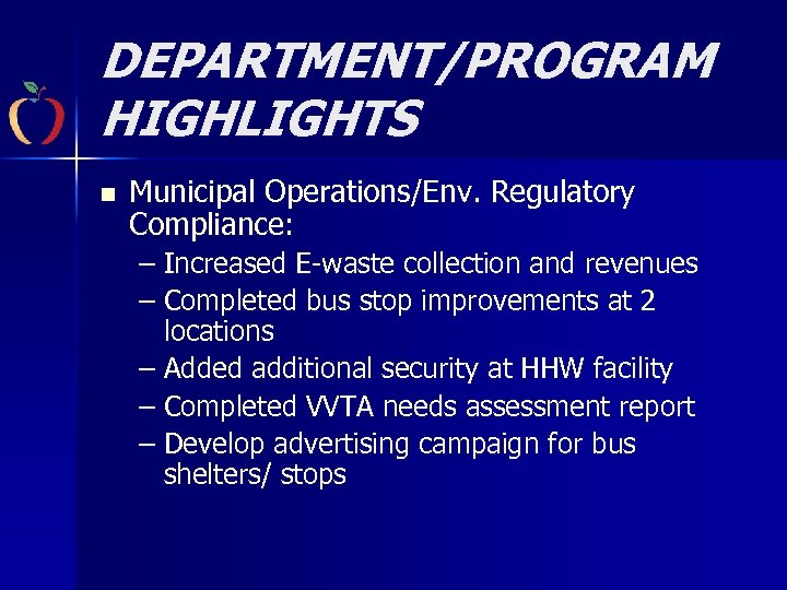 DEPARTMENT/PROGRAM HIGHLIGHTS n Municipal Operations/Env. Regulatory Compliance: – Increased E-waste collection and revenues –