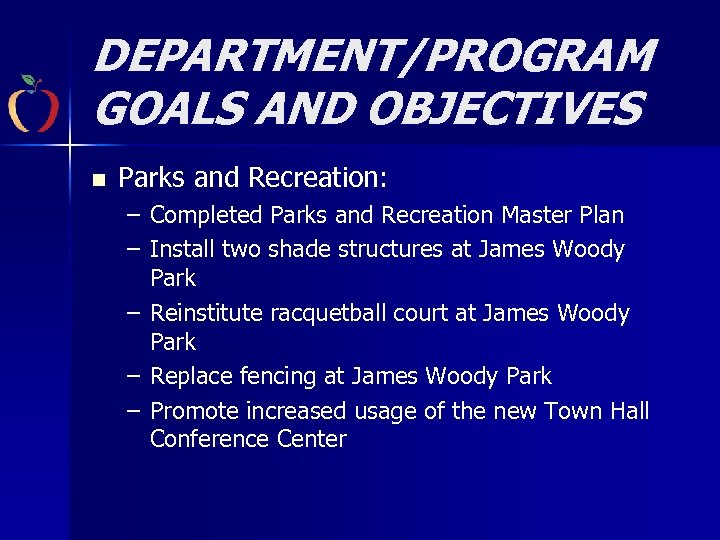 DEPARTMENT/PROGRAM GOALS AND OBJECTIVES n Parks and Recreation: – Completed Parks and Recreation Master