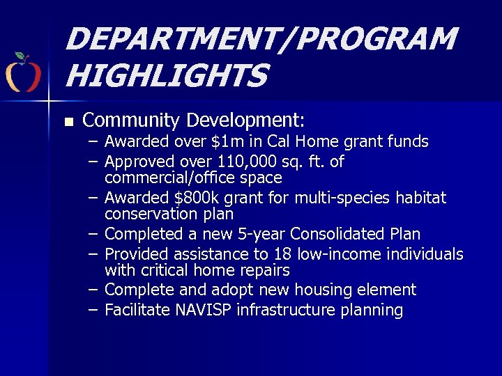 DEPARTMENT/PROGRAM HIGHLIGHTS n Community Development: – Awarded over $1 m in Cal Home grant