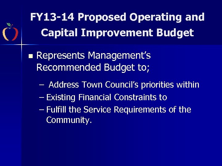 FY 13 -14 Proposed Operating and Capital Improvement Budget n Represents Management’s Recommended Budget