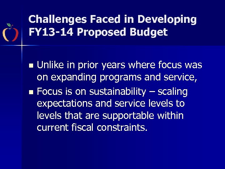 Challenges Faced in Developing FY 13 -14 Proposed Budget n n Unlike in prior