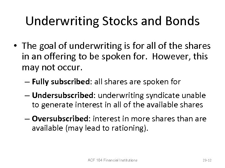 Underwriting Stocks and Bonds • The goal of underwriting is for all of the