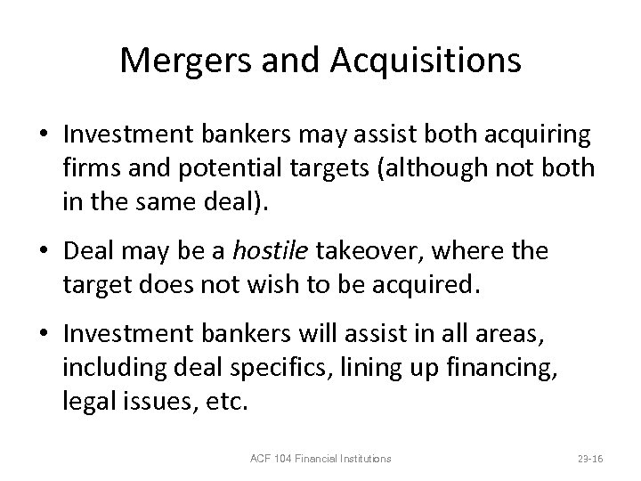 Mergers and Acquisitions • Investment bankers may assist both acquiring firms and potential targets