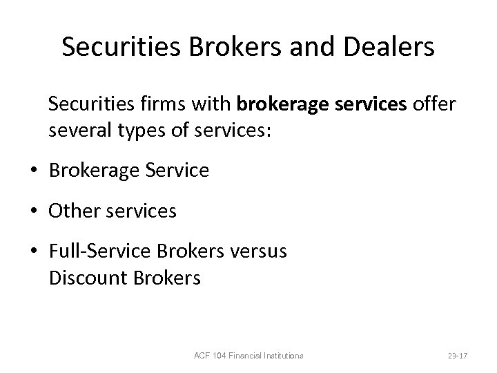 Securities Brokers and Dealers Securities firms with brokerage services offer several types of services: