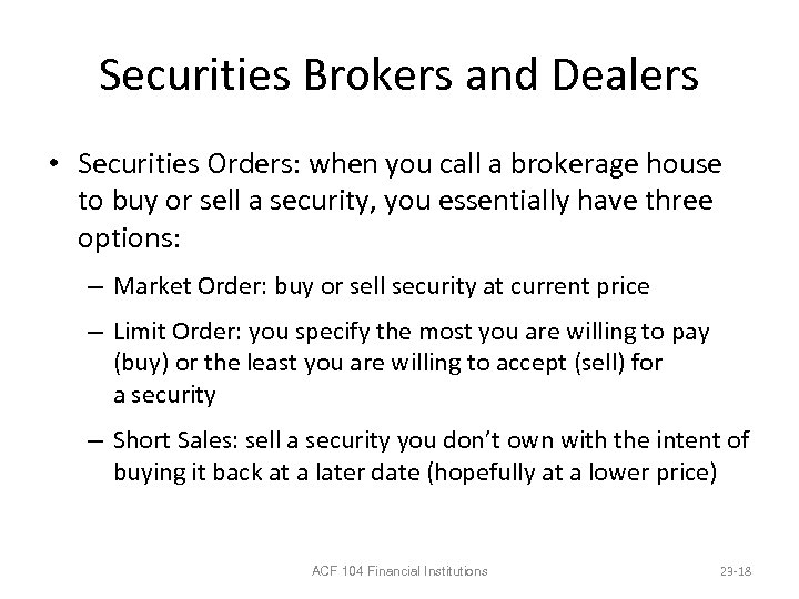 Securities Brokers and Dealers • Securities Orders: when you call a brokerage house to