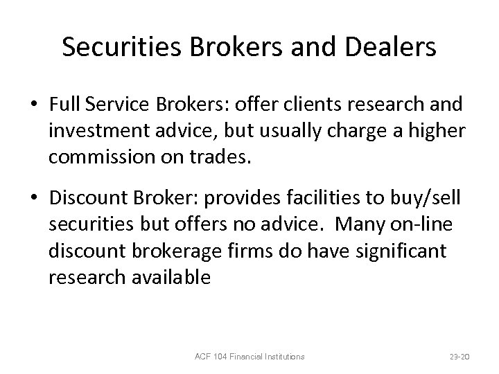 Securities Brokers and Dealers • Full Service Brokers: offer clients research and investment advice,