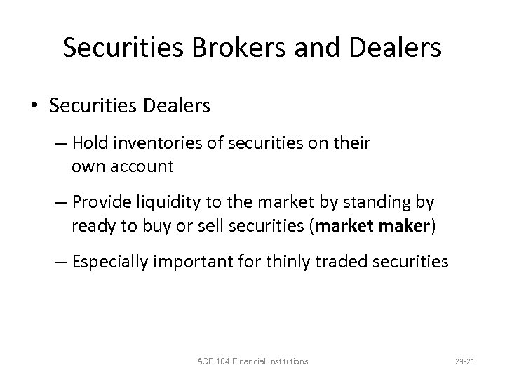 Securities Brokers and Dealers • Securities Dealers – Hold inventories of securities on their