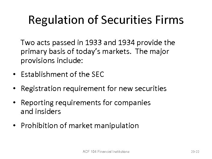 Regulation of Securities Firms Two acts passed in 1933 and 1934 provide the primary