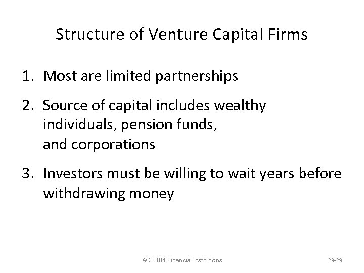 Structure of Venture Capital Firms 1. Most are limited partnerships 2. Source of capital