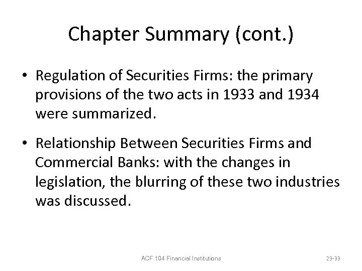 Chapter Summary (cont. ) • Regulation of Securities Firms: the primary provisions of the