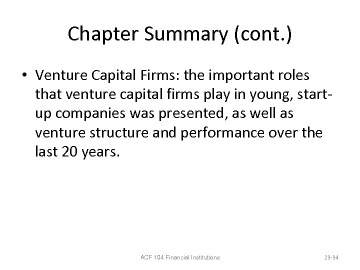 Chapter Summary (cont. ) • Venture Capital Firms: the important roles that venture capital