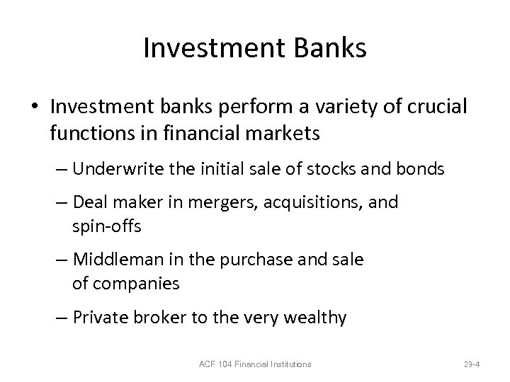 Investment Banks • Investment banks perform a variety of crucial functions in financial markets